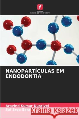 Nanopart?culas Em Endodontia Aravind Kumar Duraivel Sai Sree Sarath 9786207850907