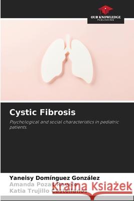 Cystic Fibrosis Yaneisy Dom?ngue Amanda Poza Katia Trujill 9786207851058 Our Knowledge Publishing