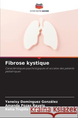 Fibrose kystique Yaneisy Dom?ngue Amanda Poza Katia Trujill 9786207851065 Editions Notre Savoir