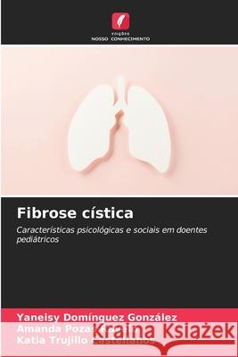 Fibrose c?stica Yaneisy Dom?ngue Amanda Poza Katia Trujill 9786207851096 Edicoes Nosso Conhecimento