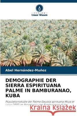 Demographie Der Sierra Espirituana Palme in Bamburanao, Kuba Abel Hern?ndez-Mu?oz 9786207851102 Verlag Unser Wissen