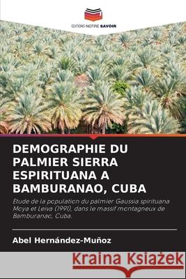 Demographie Du Palmier Sierra Espirituana a Bamburanao, Cuba Abel Hern?ndez-Mu?oz 9786207851126 Editions Notre Savoir