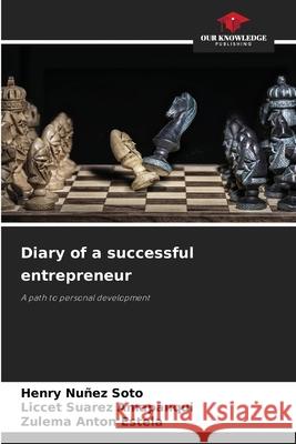 Diary of a successful entrepreneur Henry Nu?e Liccet Suare Zulema Anto 9786207851614 Our Knowledge Publishing