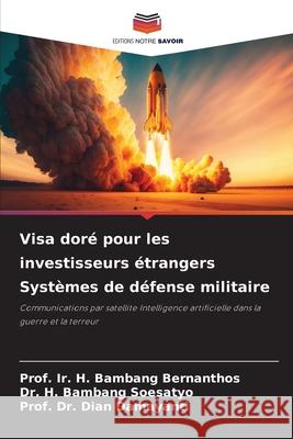 Visa dor? pour les investisseurs ?trangers Syst?mes de d?fense militaire Prof Ir H. Bambang Bernanthos H. Bambang Soesatyo Prof Dian Damayanti 9786207852321