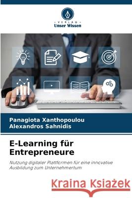E-Learning f?r Entrepreneure Panagiota Xanthopoulou Alexandros Sahnidis 9786207852604 Verlag Unser Wissen