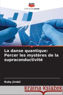 La danse quantique: Percer les mystères de la supraconductivité Jindal, Ruby 9786207852925