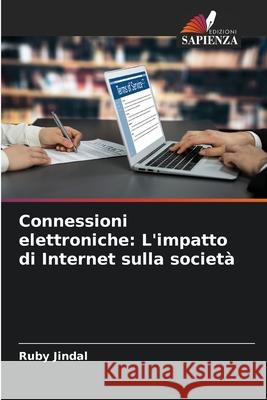 Connessioni elettroniche: L'impatto di Internet sulla società Jindal, Ruby 9786207852994 Edizioni Sapienza