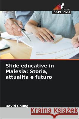 Sfide educative in Malesia: Storia, attualit? e futuro David Chung 9786207853366