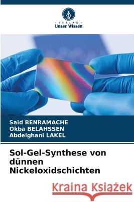 Sol-Gel-Synthese von d?nnen Nickeloxidschichten Said Benramache Okba Belahssen Abdelghani Lakel 9786207853380