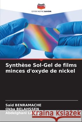 Synth?se Sol-Gel de films minces d'oxyde de nickel Said Benramache Okba Belahssen Abdelghani Lakel 9786207853403 Editions Notre Savoir