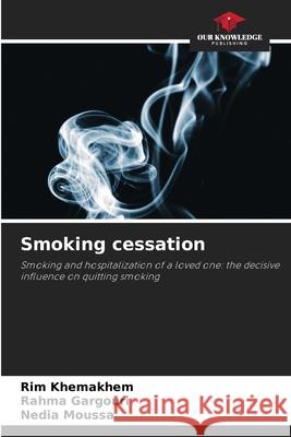 Smoking cessation Rim Khemakhem Rahma Gargouri Nedia Moussa 9786207854110 Our Knowledge Publishing