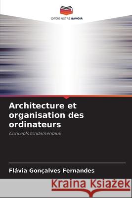 Architecture et organisation des ordinateurs Fl?via Gon?alves Fernandes 9786207854912 Editions Notre Savoir