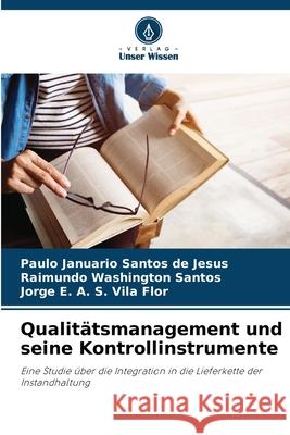 Qualit?tsmanagement und seine Kontrollinstrumente Paulo Januario Santos de Jesus Raimundo Washington Santos Jorge E. a. S. Vil 9786207855308