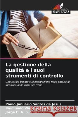 La gestione della qualit? e i suoi strumenti di controllo Paulo Januario Santos de Jesus Raimundo Washington Santos Jorge E. a. S. Vil 9786207855346 Edizioni Sapienza