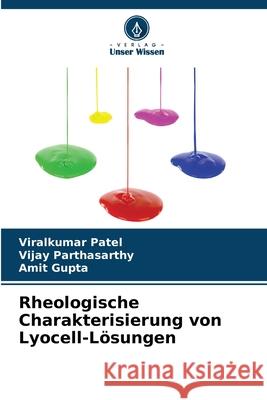 Rheologische Charakterisierung von Lyocell-L?sungen Viralkumar Patel Vijay Parthasarthy Amit Gupta 9786207856091