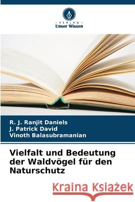 Vielfalt und Bedeutung der Waldv?gel f?r den Naturschutz R. J. Ranjit Daniels J. Patrick David Vinoth Balasubramanian 9786207856442 Verlag Unser Wissen