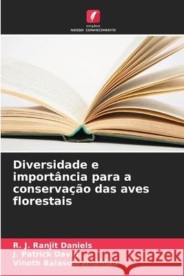 Diversidade e import?ncia para a conserva??o das aves florestais R. J. Ranjit Daniels J. Patrick David Vinoth Balasubramanian 9786207856480 Edicoes Nosso Conhecimento