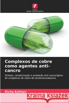 Complexos de cobre como agentes anti-cancro Richa Kothari 9786207856671