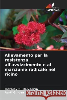 Allevamento per la resistenza all'avvizzimento e al marciume radicale nel ricino Indrajay R. Delvadiya Aarti Ginoya 9786207856909