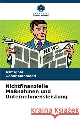 Nichtfinanzielle Ma?nahmen und Unternehmensleistung Asif Iqbal Gohar Mahmood 9786207857166