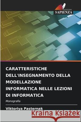 Caratteristiche Dell'insegnamento Della Modellazione Informatica Nelle Lezioni Di Informatica Viktoriya Pasternak 9786207857494 Edizioni Sapienza