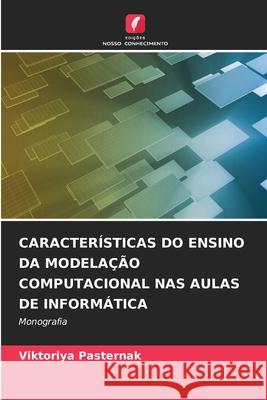 Caracter?sticas Do Ensino Da Modela??o Computacional NAS Aulas de Inform?tica Viktoriya Pasternak 9786207857500