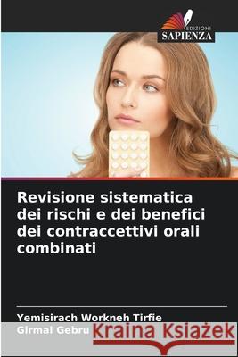 Revisione sistematica dei rischi e dei benefici dei contraccettivi orali combinati Yemisirach Workneh Tirfie Girmai Gebru 9786207858347