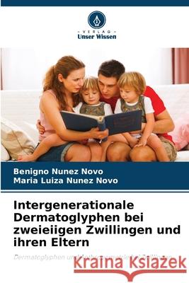 Intergenerationale Dermatoglyphen bei zweieiigen Zwillingen und ihren Eltern Benigno N??e Maria Luiza N??e 9786207858491 Verlag Unser Wissen