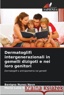 Dermatoglifi intergenerazionali in gemelli dizigoti e nei loro genitori Benigno N??e Maria Luiza N??e 9786207858668 Edizioni Sapienza