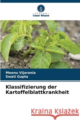 Klassifizierung der Kartoffelblattkrankheit Meenu Vijarania Swati Gupta 9786207858781 Verlag Unser Wissen