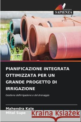 Pianificazione Integrata Ottimizzata Per Un Grande Progetto Di Irrigazione Mahendra Kale Mital Supe 9786207859054