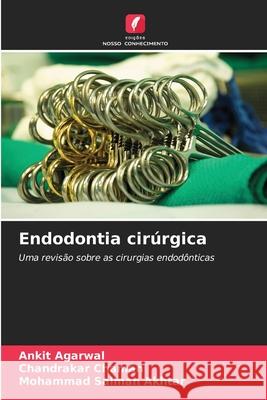 Endodontia cir?rgica Ankit Agarwal Chandrakar Chaman Mohammad Salman Akhtar 9786207859634 Edicoes Nosso Conhecimento