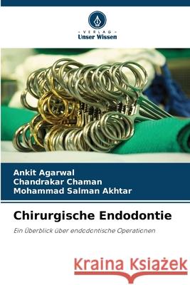 Chirurgische Endodontie Ankit Agarwal Chandrakar Chaman Mohammad Salman Akhtar 9786207859658 Verlag Unser Wissen