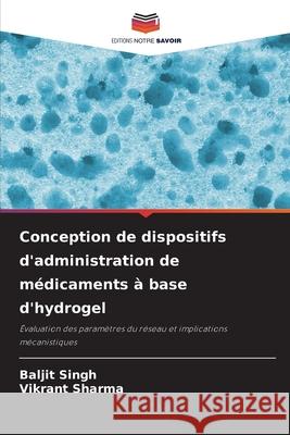 Conception de dispositifs d'administration de m?dicaments ? base d'hydrogel Baljit Singh Vikrant Sharma 9786207859795