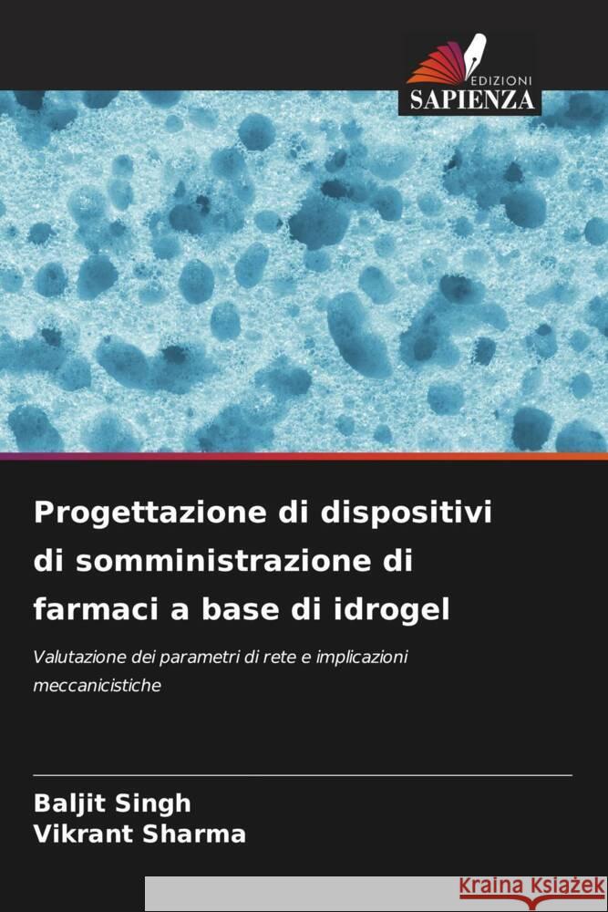 Progettazione di dispositivi di somministrazione di farmaci a base di idrogel Baljit Singh Vikrant Sharma 9786207859801 Edizioni Sapienza