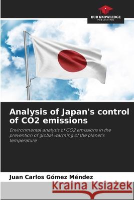 Analysis of Japan's control of CO2 emissions Juan Carlos G?me 9786207860005 Our Knowledge Publishing