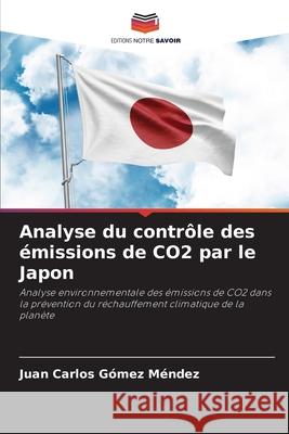 Analyse du contr?le des ?missions de CO2 par le Japon Juan Carlos G?me 9786207860050 Editions Notre Savoir