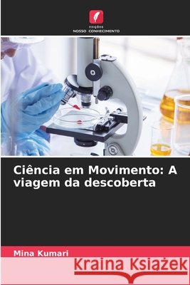 Ci?ncia em Movimento: A viagem da descoberta Mina Kumari 9786207860470