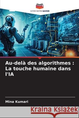 Au-del? des algorithmes: La touche humaine dans l'IA Mina Kumari 9786207860661