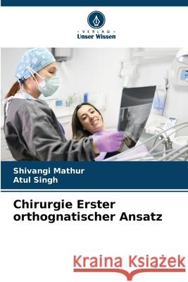 Chirurgie Erster orthognatischer Ansatz Shivangi Mathur Atul Singh 9786207860708 Verlag Unser Wissen