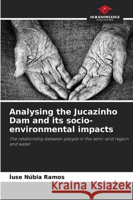 Analysing the Jucazinho Dam and its socio-environmental impacts ?use N?bia Ramos 9786207860760 Our Knowledge Publishing