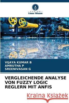 Vergleichende Analyse Von Fuzzy Logic Reglern Mit Anfis Vijaya Kumar B Amrutha P Sreenivasan G 9786207861125