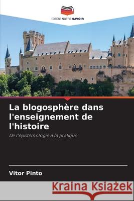 La blogosph?re dans l'enseignement de l'histoire Vitor Pinto 9786207861392