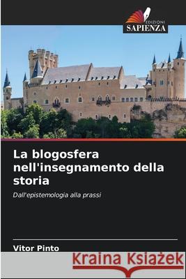 La blogosfera nell'insegnamento della storia Vitor Pinto 9786207861408