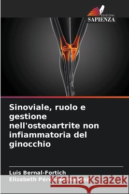 Sinoviale, ruolo e gestione nell'osteoartrite non infiammatoria del ginocchio Luis Bernal-Fortich Elizabeth P?rez-Hern?ndez 9786207862351