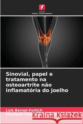 Sinovial, papel e tratamento na osteoartrite n?o inflamat?ria do joelho Luis Bernal-Fortich Elizabeth P?rez-Hern?ndez 9786207862375