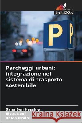 Parcheggi urbani: integrazione nel sistema di trasporto sostenibile Sana Be Elyes Kooli Rafaa Mraihi 9786207862535 Edizioni Sapienza