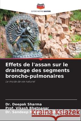 Effets de l'assan sur le drainage des segments broncho-pulmonaires Deepak Sharma Prof Vikash Bhatnagar Sandeep Madhuka 9786207862641