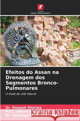 Efeitos do Assan na Drenagem dos Segmentos Bronco-Pulmonares Deepak Sharma Prof Vikash Bhatnagar Sandeep Madhuka 9786207862665