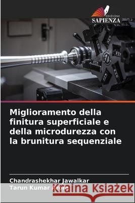 Miglioramento della finitura superficiale e della microdurezza con la brunitura sequenziale Chandrashekhar Jawalkar Tarun Kumar Arora 9786207863488 Edizioni Sapienza